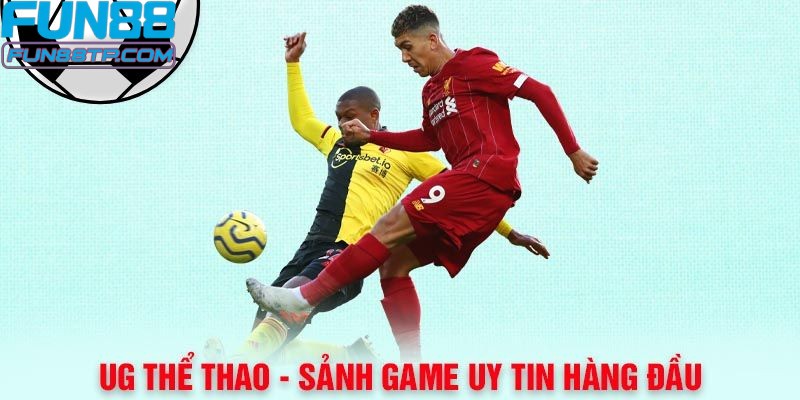 Tại sao người chơi tin chọn UG tại Fun88?